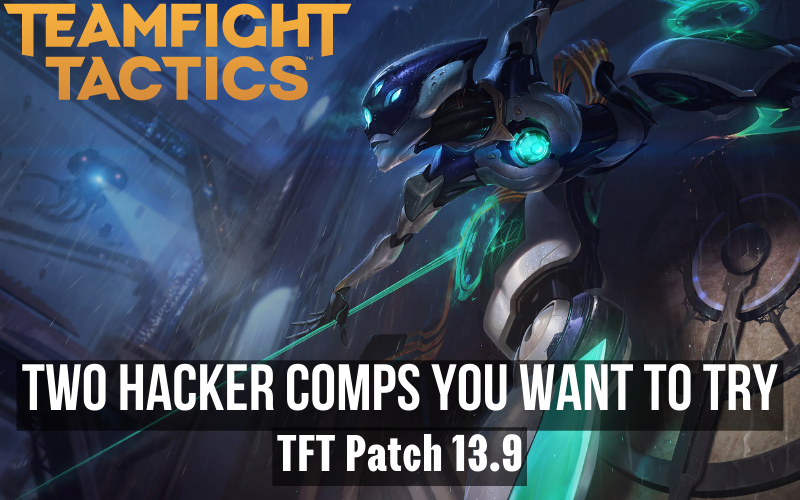 Two Hacker Comps You Want To Try! - TFT Patch 13.9b